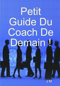 Paperback Petit Guide Du Coach De Demain ! [French] Book