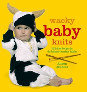 Paperback Wacky Baby Knits: 20 Knitted Designs for the Fashion-Conscious Toddler Book