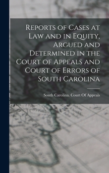 Hardcover Reports of Cases at Law and in Equity, Argued and Determined in the Court of Appeals and Court of Errors of South Carolina Book