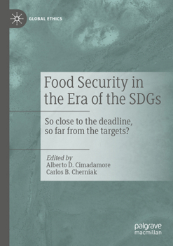 Food Security in the Era of the SDGs: So close to the deadline, so far from the targets? (Global Ethics)