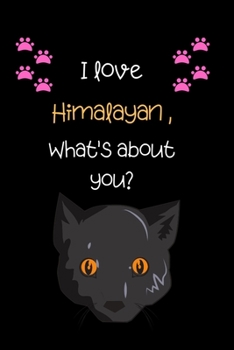 I love Himalayan, What's about you?: Cute Cat 100 pages College Ruled Journal, Notebook or Diary for cat lovers  new owners, trainers, student,teacher etc