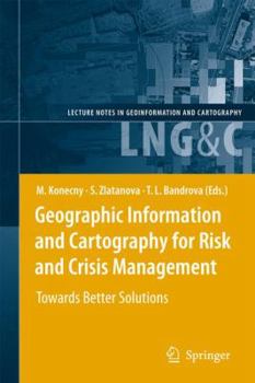 Hardcover Geographic Information and Cartography for Risk and Crisis Management: Towards Better Solutions Book