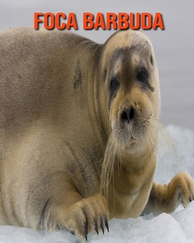 Paperback Foca barbuda: Libro para ni?os con im?genes asombrosas y datos curiosos sobre los Foca barbuda [Spanish] Book