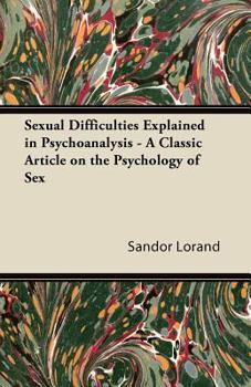 Paperback Sexual Difficulties Explained in Psychoanalysis - A Classic Article on the Psychology of Sex Book