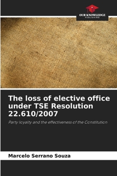 Paperback The loss of elective office under TSE Resolution 22.610/2007 Book