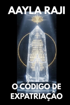O CO´DIGO DE EXPATRIAC¸A~O: Manual de Extração da Matrix e a Vida Além do Casulo (Portuguese Edition)