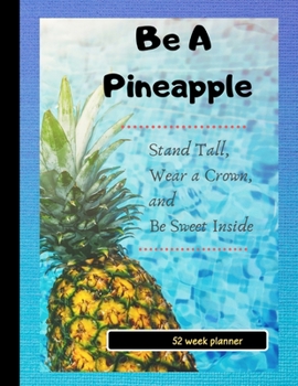 Paperback Be a Pineapple: Stand Tall, Wear a Crown, and Be Sweet Inside: Funny Gift planner / organizer / to do list / journal / 104 pages / che Book