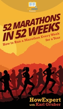 Hardcover 52 Marathons in 52 Weeks: How to Run a Marathon Every Week for a Year Book
