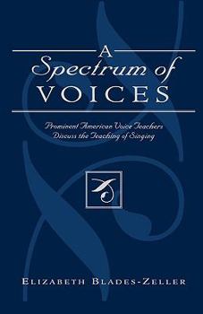 Paperback A Spectrum of Voices: Prominent American Voice Teachers Discuss the Teaching of Singing Book