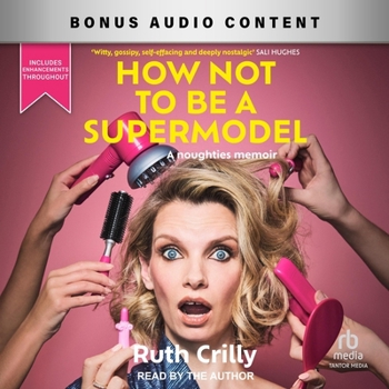 How Not to Be a Supermodel: A Noughties Memoir