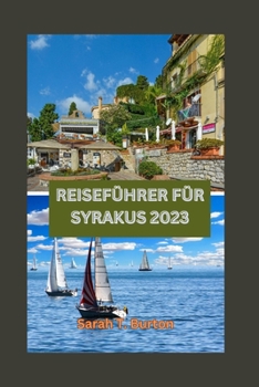 Paperback Reiseführer Für Syrakus 2023: Entdecken Sie die Schätze von Syrakus: Entdecken Sie verborgene Schätze, Naturwunder, Attraktionen und Outdoor-Abenteu [German] Book