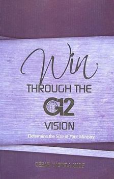 Paperback Win Through the G12 Ministry: Determine the Size of Your Ministry Book