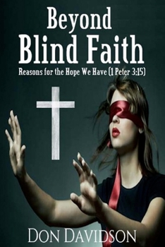 Beyond Blind Faith: Reasons For The Hope We Have