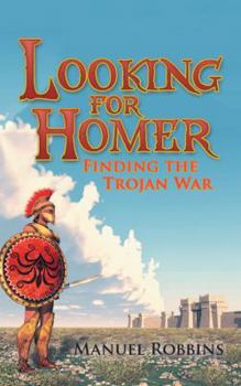 Paperback Looking for Homer - Finding the Trojan War Book