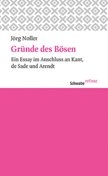 Grunde Des Bosen: Ein Essay Im Anschluss an Kant, de Sade Und Arendt