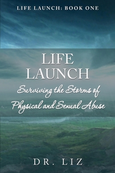 Paperback Life Launch! Surviving the Storms of Physical and Sexual Abuse: Book One Book