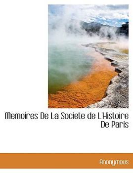 Memoires De La Societe de L'Histoire De Paris