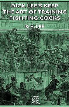 Hardcover Dick Lee's Keep - The Art Of Training Fighting Cocks Book