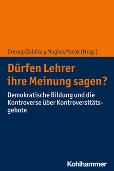 Paperback Durfen Lehrer Ihre Meinung Sagen?: Demokratische Bildung Und Die Kontroverse Uber Kontroversitatsgebote [German] Book