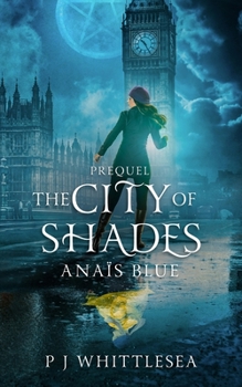 The City of Shades: Anaïs Blue Prequel - Book #0.5 of the Anaïs Blue