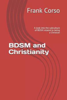 Paperback BDSM and Christianity: A look into the subculture of BDSM related to being a Christian Book