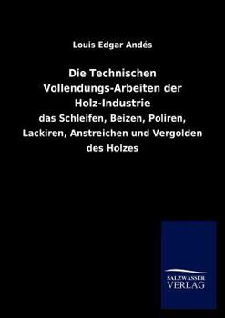 Paperback Die Technischen Vollendungs-Arbeiten Der Holz-Industrie [German] Book