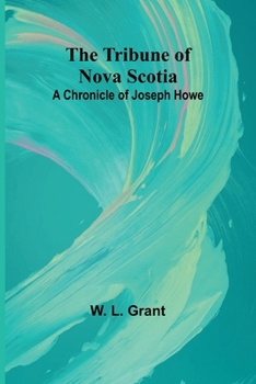 Paperback The Tribune of Nova Scotia A Chronicle of Joseph Howe Book