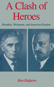 Hardcover A Clash of Heroes: Brandeis, Weizmann, and American Zionism Book