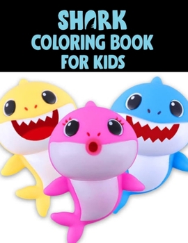 Shark Coloring Book For kids: Cute Shark Coloring Books for Girls Boys Kids and Anyone Who Loves Baby Shark