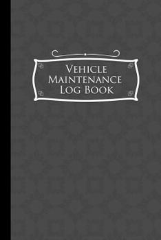 Vehicle Maintenance Log Book: Repairs And Maintenance Record Book for Cars, Trucks, Motorcycles and Other Vehicles with Parts List and Mileage Log, ... x 9" (Vehicle Maintenance Logs) (Volume 56)