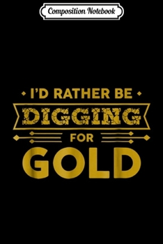 Composition Notebook: Gold Miner Digger Prospecting Treasure Hunting  Journal/Notebook Blank Lined Ruled 6x9 100 Pages