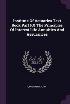 Paperback Institute Of Actuaries Text Book Part IOf The Principles Of Interest Life Annuities And Assurances Book