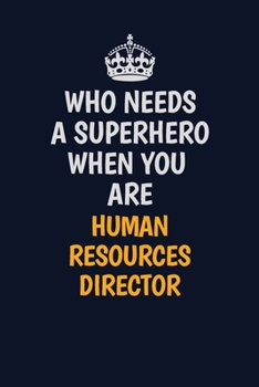 Paperback Who Needs A Superhero When You Are Human Resources Director: Career journal, notebook and writing journal for encouraging men, women and kids. A frame Book