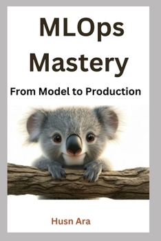 MLOps Mastery: From Model to Production
