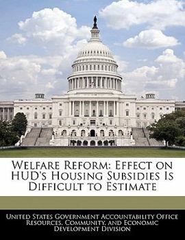 Paperback Welfare Reform: Effect on HUD's Housing Subsidies Is Difficult to Estimate Book