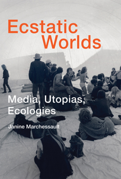 Hardcover Ecstatic Worlds: Media, Utopias, Ecologies Book