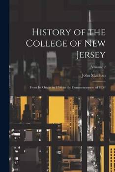 Paperback History of the College of New Jersey: From Its Origin in 1746 to the Commencement of 1854; Volume 2 Book