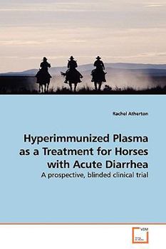Paperback Hyperimmunized Plasma as a Treatment for Horses with Acute Diarrhea Book
