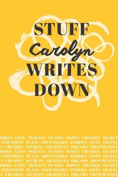 Stuff Carolyn Writes Down: Personalized Journal / Notebook (6 x 9 inch) with 110 wide ruled pages inside [Mustard Yellow]