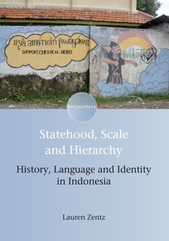 Hardcover Statehood, Scale and Hierarchy: History, Language and Identity in Indonesia Book