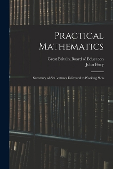 Paperback Practical Mathematics: Summary of Six Lectures Delivered to Working Men Book