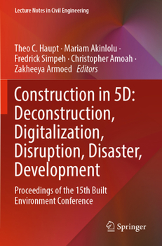 Paperback Construction in 5d: Deconstruction, Digitalization, Disruption, Disaster, Development: Proceedings of the 15th Built Environment Conference Book