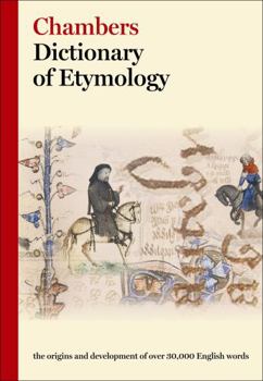 Hardcover Chambers Dictionary of Etymology : The Origins and Development of over 25,000 English Words Book