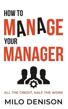 Paperback How to Manage Your Manager: All the Credit, Half the Work Book