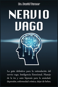 Paperback Nervio Vago - Vagus Nerve: La gu?a definitiva para la estimulaci?n del nervio vago, Inteligencia Emocional, Manejo de la ira y auto hipnosis para Book