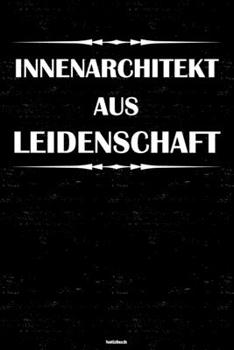 Paperback Innenarchitekt aus Leidenschaft Notizbuch: Innenarchitekt Journal DIN A5 liniert 120 Seiten Geschenk [German] Book