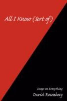 Paperback All I Know (Sort of): Essays on Everything Book