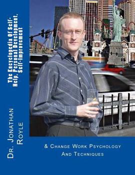 Paperback The Encyclopedia Of Self-Help, Personal Development, Self-Improvement: & Change Work Psychology And Techniques Book