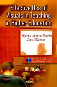 Effective Use of Visuals in Teaching in Higher Education. Editors, Arianne Jennifer Rourke, Zena O'Connor, Kathryn Coleman