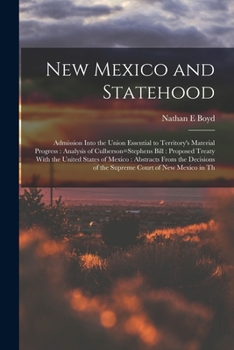 Paperback New Mexico and Statehood: Admission Into the Union Essential to Territory's Material Progress: Analysis of Culberson=Stephens Bill: Proposed Tre Book
